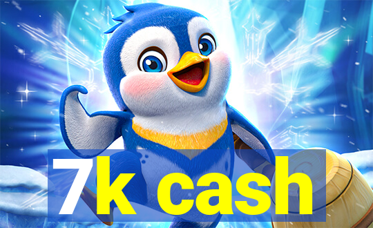 7k cash